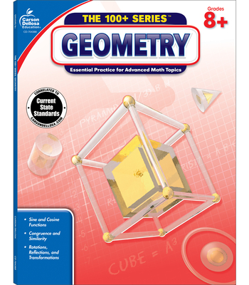 Geometry, Common Core Edition, Grades 8+: Essential Practice for Advanced Math Topics (100+ Series(tm)) By Carson Dellosa Education (Compiled by) Cover Image