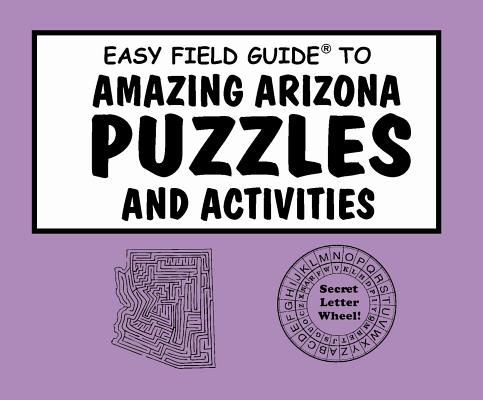 Easy Field Guide to Amazing Arizona Puzzles and Activities (Easy Field Guides)