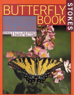 Stokes Butterfly Book: The Complete Guide to Butterfly Gardening, Identification, and Behavior By Donald Stokes, Ernest Williams, Lillian Q. Stokes Cover Image