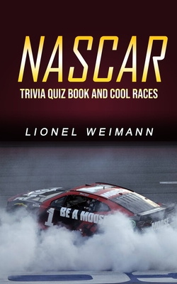 Nascar: Trivia Quiz Book and Cool Races By Lionel Weimann Cover Image