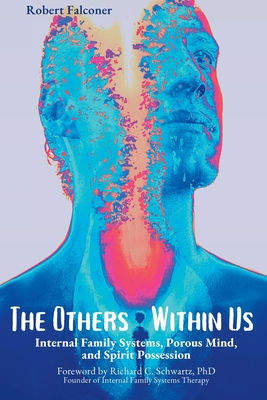 The Others Within Us: Internal Family Systems, Porous Mind, and Spirit Possession By Robert Falconer (Other) Cover Image