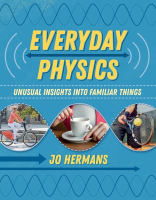 Everyday Physics: Unusual Insights into Familiar Things By Jo Hermans Cover Image