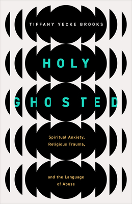 Holy Ghosted: Spiritual Anxiety, Religious Trauma, and the Language of Abuse Cover Image