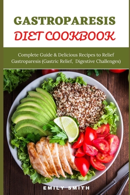 Gastroparesis Diet Cookbook: Complete Guide & Delicious Recipes to Relief Gastroparesis (Gastric Relief, Digestive Challenges) Cover Image