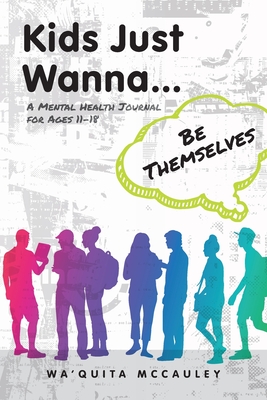 Kids Just Wanna...: Be Themselves By Wa'quita McCauley Cover Image