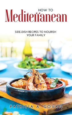 How to Mediterranean: Side-Dish Recipes to Nourish Your Family Cover Image
