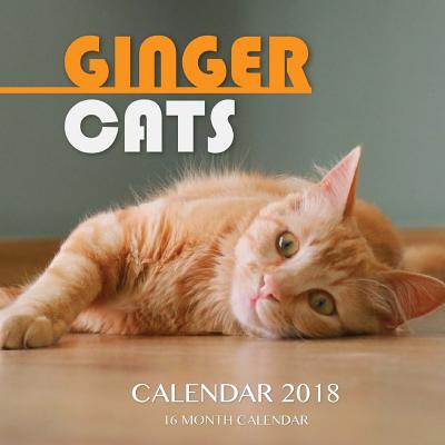 Ginger Cats Calendar 2018: 16 Month Calendar