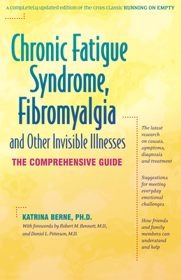 Chronic Fatigue Syndrome, Fibromyalgia, and Other Invisible Illnesses: The Comprehensive Guide By Katrina Berne, Daniel L. Peterson (Foreword by), Robert M. Bennett (Foreword by) Cover Image