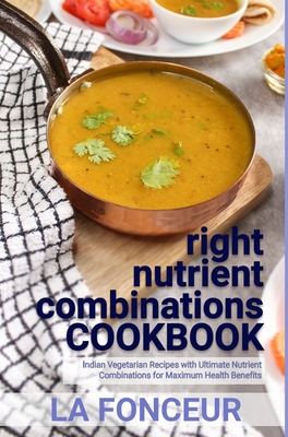 right nutrient combinations COOKBOOK (Black and White Print): Indian Vegetarian Recipes with Ultimate Nutrient Combinations By La Fonceur Cover Image