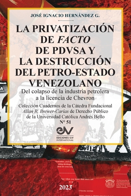 LA PRIVATIZACIÓN DE FACTO DE PDVSA Y LA DESTRUCCIÓN DEL PETRO-ESTADO VENEZOLANO. Del colapso de la industria petrolera a la licencia de Chevron Cover Image