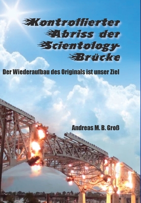 Kontrollierter Abriss der Scientology-Brücke - Der Wiederaufbau des Originals ist unser Ziel By Andreas M. B. Groß Cover Image