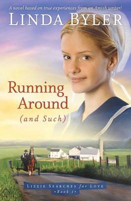 Running Around (and such): A Novel Based On True Experiences From An Amish Writer! By Linda Byler Cover Image