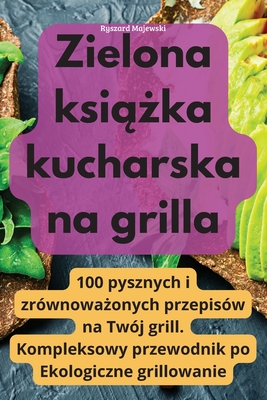 Zielona książka kucharska na grilla Cover Image