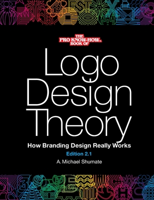 Logo Design Theory: How Branding Design Really Works By A. Michael Shumate (Illustrator), A. Michael Shumate Cover Image