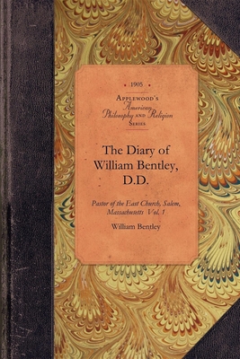 The Diary of William Bentley, D.D. Vol 1: Pastor of the East Church, Salem, Massachusetts Vol. 1 (Amer Philosophy)