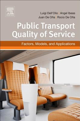 Public Transportation Quality of Service: Factors, Models, and Applications By Luigi Dell´olio, Angel Ibeas, Juan de Ona Cover Image