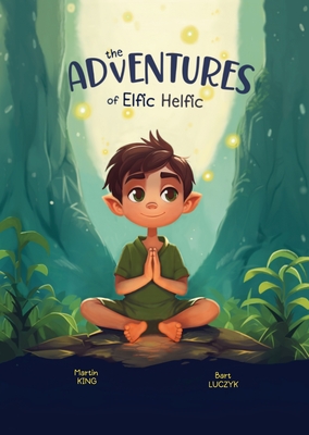 The Adventures of Elfic Helfic: Discover the Magic of Health Illustrated Children Book Cover Image