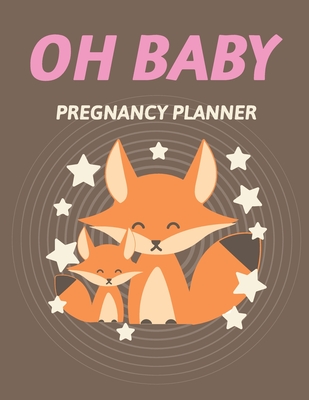 Oh Baby Pregnancy Planner: Pregnancy Planner Gift Trimester Symptoms Organizer Planner New Mom Baby Shower Gift Baby Expecting Calendar Baby Bump Cover Image