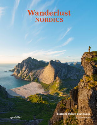 Wanderlust Nordics: Exploring Trails in Scandinavia By Gestalten (Editor), Cam Honan (Editor) Cover Image