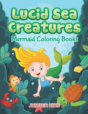 Lucid Sea Creatures: Mermaid Coloring Books Cover Image