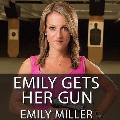 Emily Gets Her Gun Lib/E: But Obama Wants to Take Yours By Emily Miller, Carla Mercer-Meyer (Read by) Cover Image