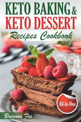 Keto Baking and Keto Dessert Recipes Cookbook: Low-Carb Cookies, Fat Bombs, Low-Carb Breads and Pies (keto diet cookbook, healthy dessert ideas, keto By Anthony Green, Brianna Fox Cover Image