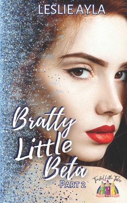 Bratty Little Beta Part 2: An Ageplay Fairy Tale retelling By Leslie Ayla Cover Image