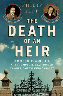 The Death Of An Heir Adolph Coors Iii And The Murder That