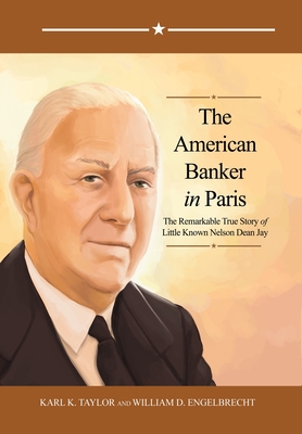 The American Banker in Paris: The Remarkable True Story of Little Known Nelson Dean Jay Cover Image