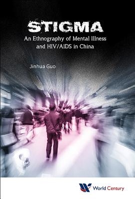 Stigma: An Ethnography of Mental Illness and Hiv/AIDS in China Cover Image