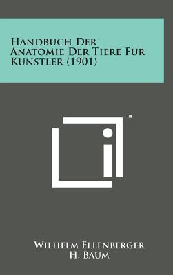 Handbuch Der Anatomie Der Tiere Fur Kunstler (1901) By Wilhelm Ellenberger, H. Baum, Hermann Dittrich Cover Image