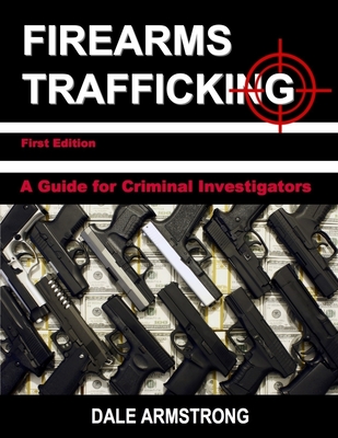 Firearms Trafficking - A Guide for Criminal Investigators Cover Image