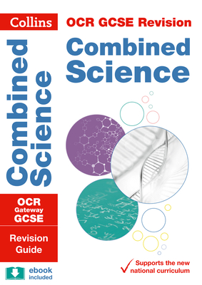 Collins GCSE Revision and Practice: New 2016 Curriculum – OCR Gateway GCSE Combined Science: Revision Guide By Collins UK Cover Image