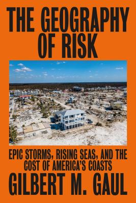 The Geography of Risk: Epic Storms, Rising Seas, and the Cost of America's Coasts Cover Image