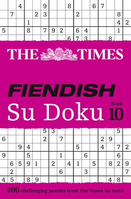 The Times Fiendish Su Doku Book 10: 200 Challenging Su Doku Puzzles By The Times Mind Games Cover Image