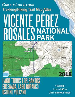 Vicente Perez Rosales National Park Trekking/Hiking Trail Map Atlas Lago Todos Los Santos Ensenada, Lago Rupanco, Osorno Volcano Chile Los Lagos 1: 50 By Sergio Mazitto Cover Image