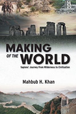 Making of the World: Sapiens' Journey From Wilderness to Civilization Cover Image