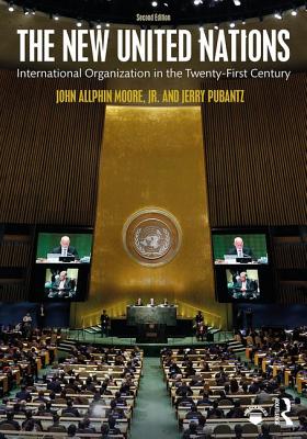 The New United Nations: International Organization in the Twenty-First Century Cover Image