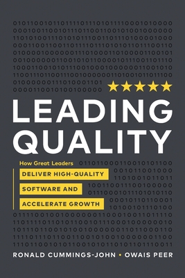 Leading Quality: How Great Leaders Deliver High Quality Software and Accelerate Growth By Ronald Cummings -. John, Owais Peer Cover Image