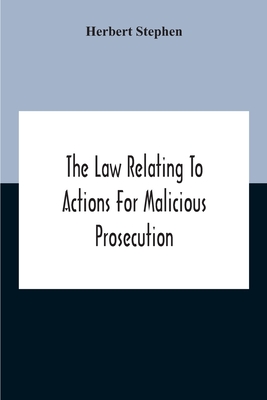 The Law Relating To Actions For Malicious Prosecution Cover Image