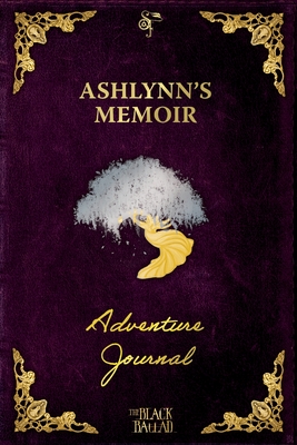 The Black Ballad Presents Ashlynn's Memoir: a RPG Adventure Journal for the Dead Purple Edition (Chronicles of the Crossing)