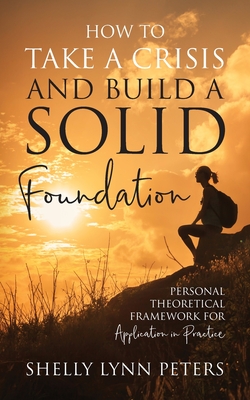 How to Take a Crisis and Build a Solid Foundation: Personal Theoretical Framework for Application in Practice Cover Image