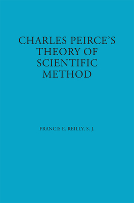 Charles Peirce's Theory of Scientific Method (American Philosophy) By Francis E. Reilly Cover Image