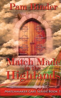 Match Made in the Highlands (Matchmaker Cafe #1) By Pam Binder Cover Image