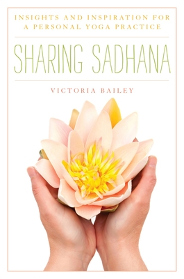 Sharing Sadhana: Insights and Inspiration for a Personal Yoga Practice Cover Image