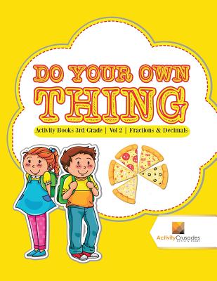 Do Your Own Thing: Activity Books 3rd Grade Vol -2 Fractions & Decimals Cover Image
