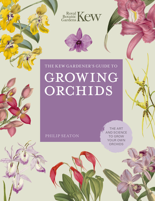 The Kew Gardener's Guide to Growing Orchids: The Art and Science to Grow Your Own Orchids (Kew Experts) Cover Image