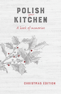 Polish Your Kitchen: A Book of Memories: Christmas Edition Cover Image