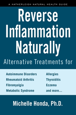 Reverse Inflammation Naturally: Alternative Treatments for Autoimmune Disorders, Rheumatoid Arthritis, Fibromyalgia, Metabolic Syndrome, Allergies, Thyroiditis, Eczema and more. Cover Image