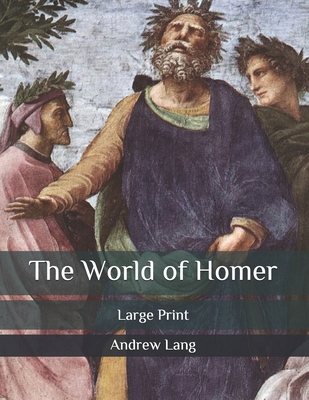 The World of Homer: Large Print By Andrew Lang Cover Image